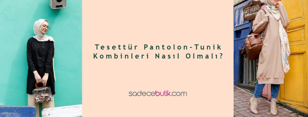 Tesettür Pantolon Tunik Kombinleri Nasıl Olmalı?